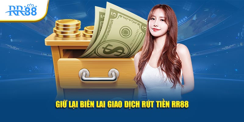 Giữ lại biên lai giao dịch rút tiền RR88